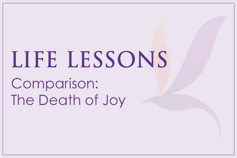 Life Lessons: Comparison, the death of joy